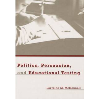 Politics, Persuasion, and Educational Testing