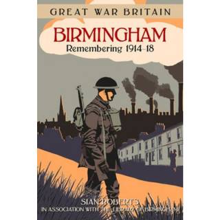 Great War Britain Birmingham: Remembering 1914-18