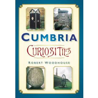 Cumbria Curiosities (4, 2009) | Robert Woodhouse