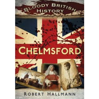 Bloody British History: Chelmsford