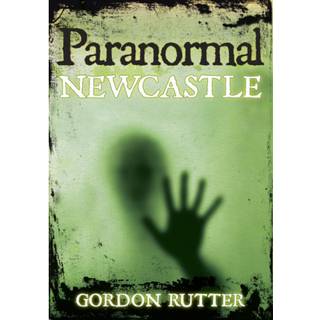 Paranormal Newcastle (4, 2009) | Gordon Rutter