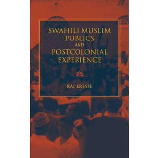 Swahili Muslim Publics and Postcolonial Experience
