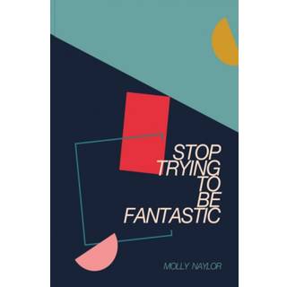 Stop Trying to be Fantastic