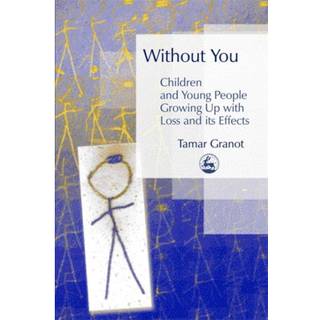 Without You – Children and Young People Growing Up with Loss and its Effects
