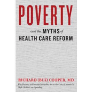 Poverty and the Myths of Health Care Reform