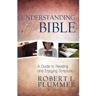 Understanding the Bible – A Guide to Reading and Enjoying Scripture (4, 2013) | Robert Plummer
