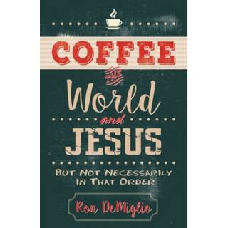 Coffee, the World, and Jesus, but Not Necessarily in That Order