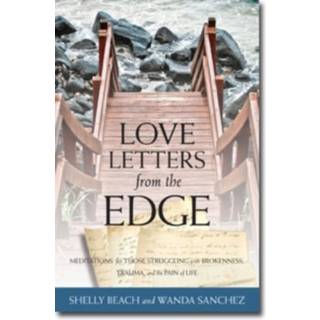Love Letters from the Edge – Meditations for Those Struggling with Brokenness, Trauma, and the Pain of Life