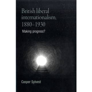 British Liberal Internationalism, 1880–1930