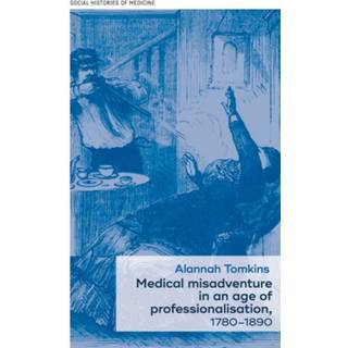 Medical Misadventure in an Age of Professionalisation, 1780–1890