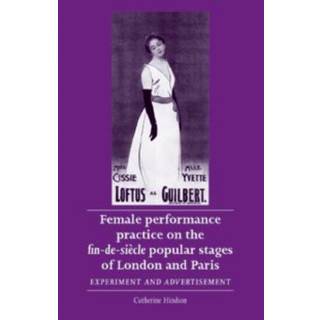 Female Performance Practice on the Fin-De-SieCle Popular Stages of London and Paris