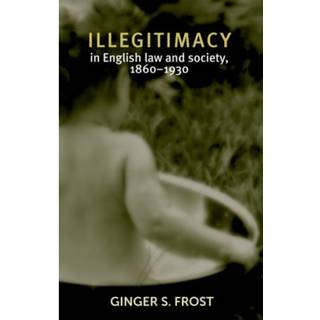 Illegitimacy in English Law and Society, 1860–1930
