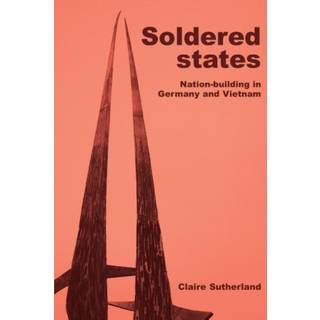 Soldered States: Nation-Building in Germany and Vietnam