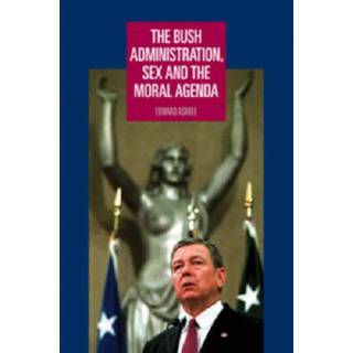 The Bush Administration, Sex and the Moral Agenda