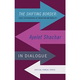 The Shifting Border: Legal Cartographies of Migration and Mobility
