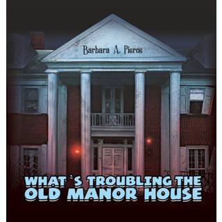 What's Troubling the Old Manor House
