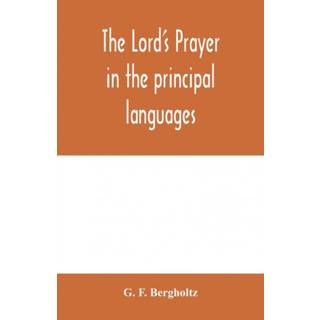 The Lord's prayer in the principal languages, dialects and versions of the world