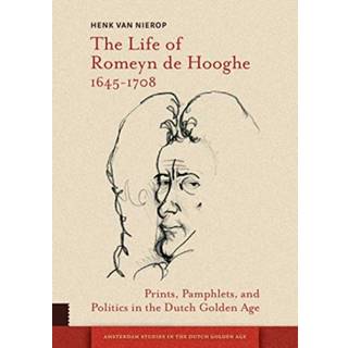 The Life of Romeyn de Hooghe 1645-1708