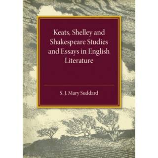 Keats Shelley and Shakespeare Studies and Essays in English Literature
