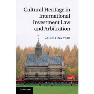 Cultural Heritage in International Investment Law and Arbitration