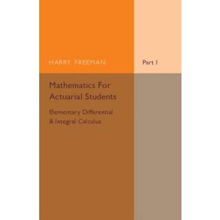 Mathematics for Actuarial Students, Part 1, Elementary Differential and Integral Calculus