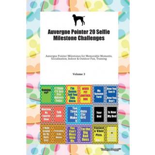 Auvergne Pointer 20 Selfie Milestone Challenges Auvergne Pointer Milestones for Memorable Moments, Socialization, Indoor & Outdoor Fun, Training Volume 3