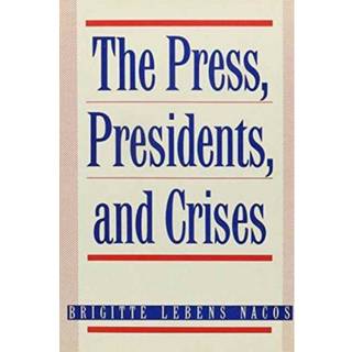 The Press, Presidents, and Crises