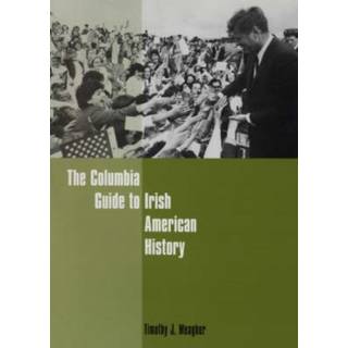 The Columbia Guide to Irish American History