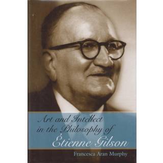 Art and Intellect in the Philosophy of Etienne Gilson