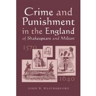 Crime and Punishment in the England of Shakespeare and Milton, 1570-1640