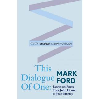 This Dialogue of one: Essays on Poets from John Donne to