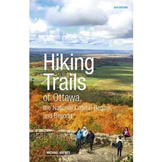 Hiking Trails of Ottawa, the National Capital Region, and Beyond, 2nd Edition