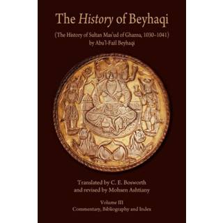 The History of Beyhaqi: The History of Sultan Mas‘ud of Ghazna, 1030–1041