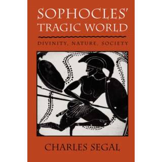 Sophocles’ Tragic World