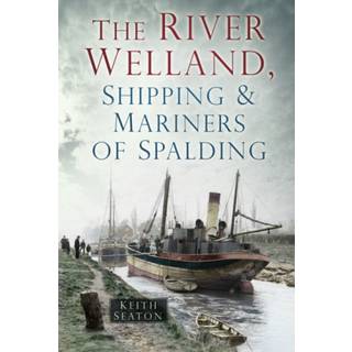 The River Welland, Shipping and Mariners of Spalding