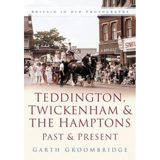 Teddington, Twickenham and The Hampton Past and Present