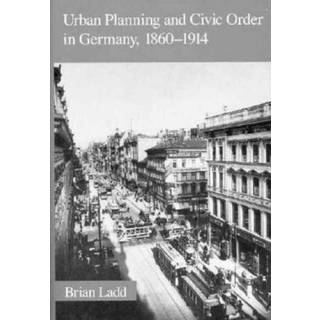 Urban Planning and Civic Order in Germany, 1860–1914