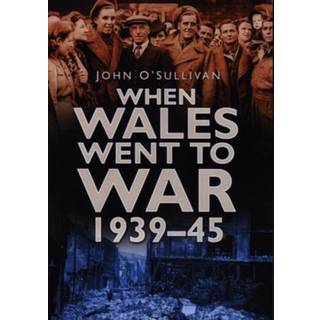 When Wales Went to War 1939-45