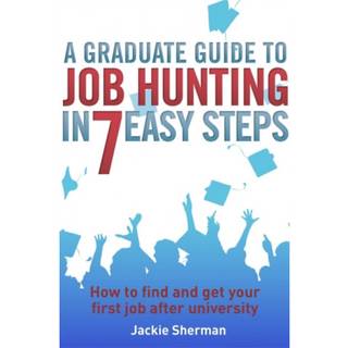 A Graduate Guide to Job Hunting in Seven Easy Steps