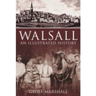 Walsall: An Illustrated History (4, 2008) | Geoff Marshall