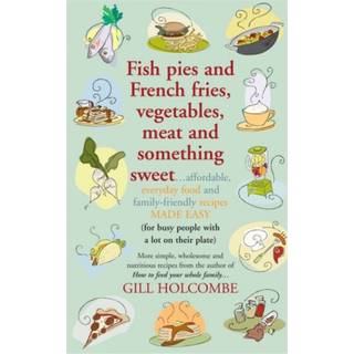 Fish Pies and French Fries, Vegetables, Meat and Something Sweet ...