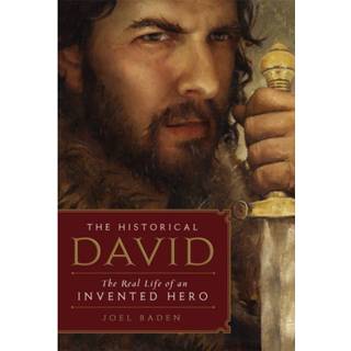 The Historical David: The Real Life of an Invented Hero