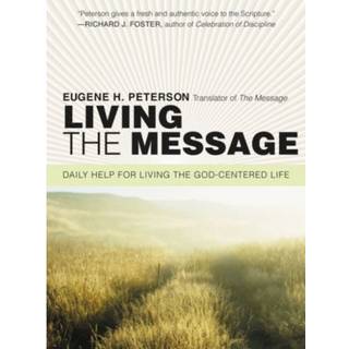 Living the Message: Daily Help For Living the God-Centered Life