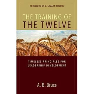The Training of the Twelve – Timeless Principles for Leadership Development