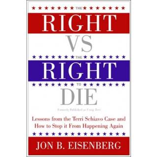 Right Vs The Right To Die: Lessons From The Terri Schiavo Case And How T o Stop It From Happening Again
