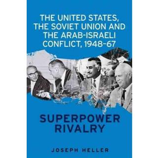 The United States, the Soviet Union and the Arab-Israeli Conflict, 1948–67