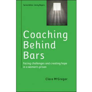 Coaching Behind Bars: Facing Challenges and Creating Hope in a Womens Prison (4, 2015) | Clare McGregor