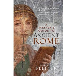 A Writer's Guide to Ancient Rome (4, 2020) | Carey Fleiner
