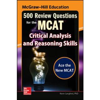 McGraw-Hill Education 500 Review Questions for the MCAT: Critical Analysis and Reasoning Skills