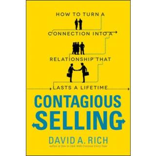 Contagious Selling: How to Turn a Connection into a Relationship that Lasts a Lifetime (4, 2012) | David Rich